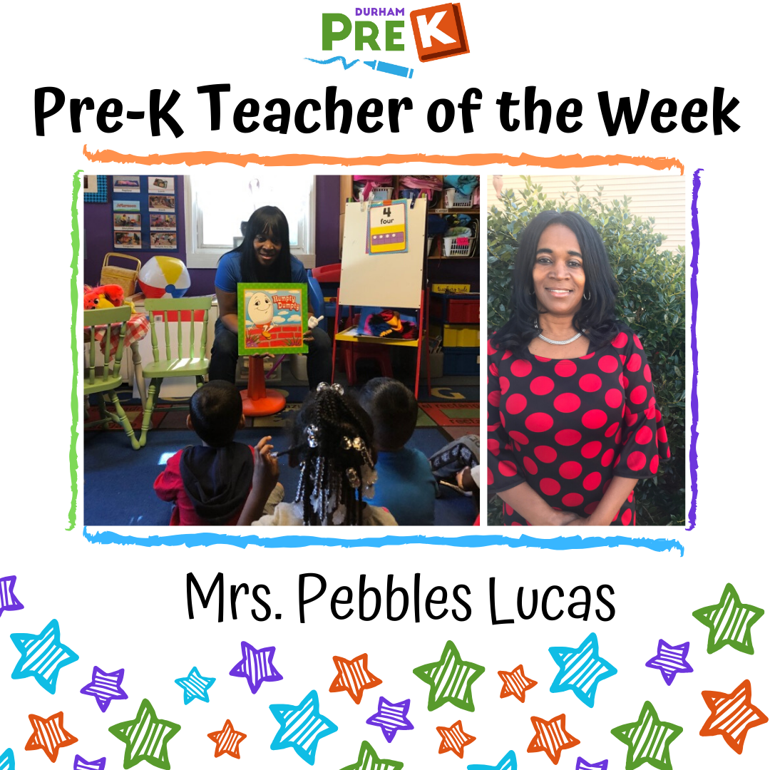 Teacher of the Week Mrs. Pebbles Lucas Durham PreK